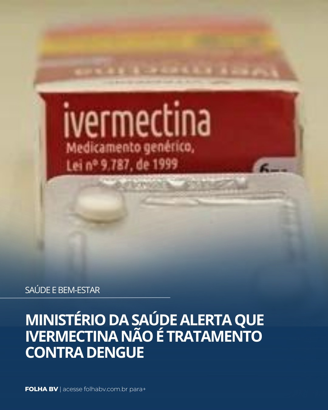 https://www.folhabv.com.br/saude-e-bem-estar/ministerio-da-saude-alerta-que-ivermectina-nao-e-tratamento-contra-dengue/