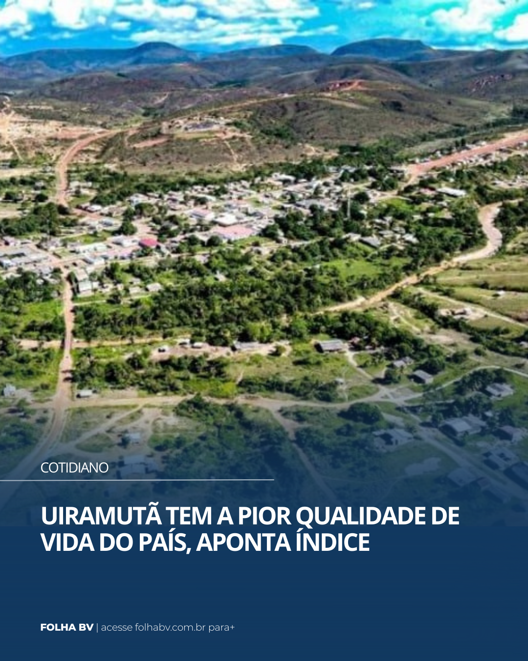 https://www.folhabv.com.br/cotidiano/uiramuta-tem-a-pior-qualidade-de-vida-do-pais-aponta-indice/