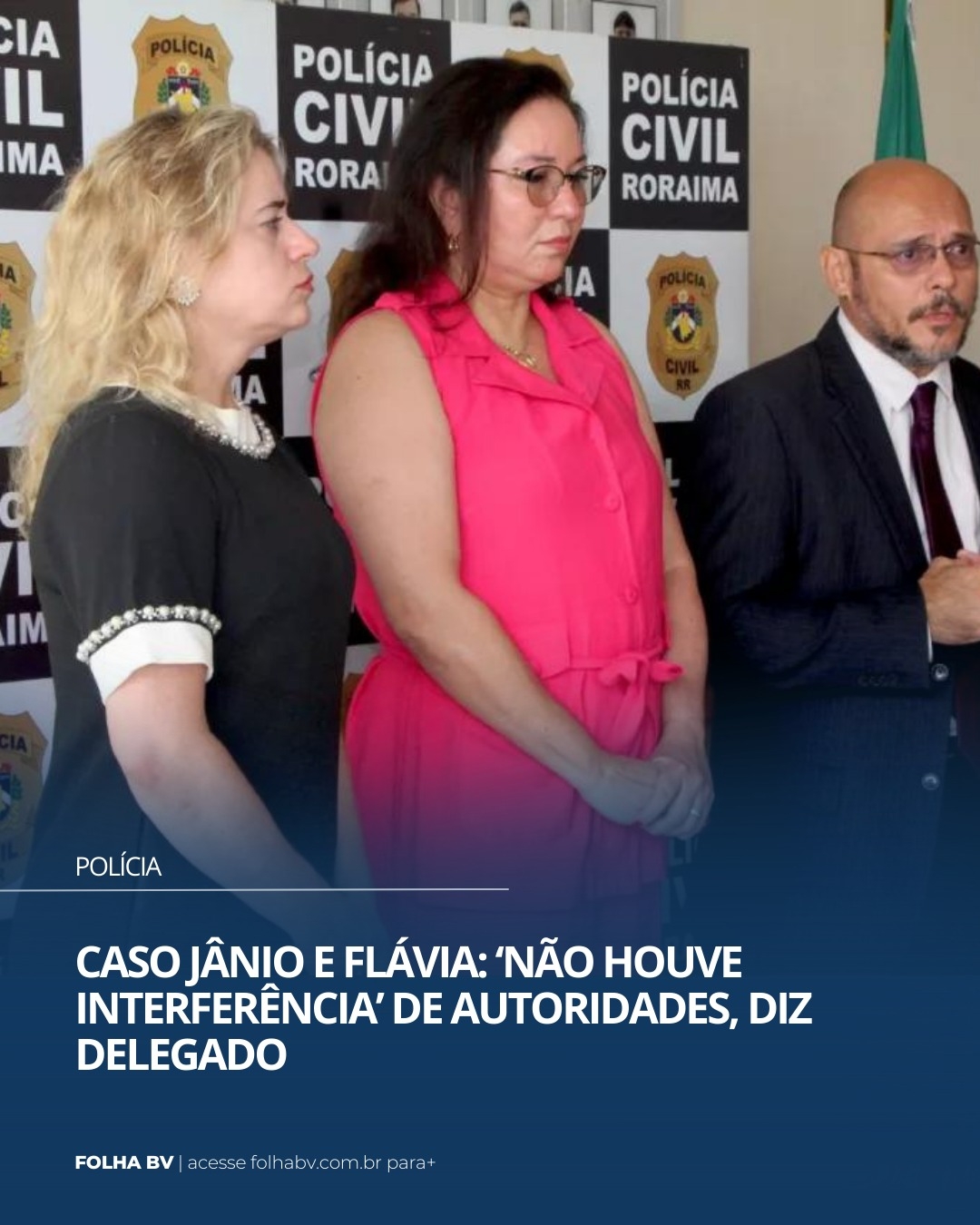 https://www.folhabv.com.br/policia/caso-janio-e-flavia-nao-houve-interferencia-de-autoridades-diz-delegado/
