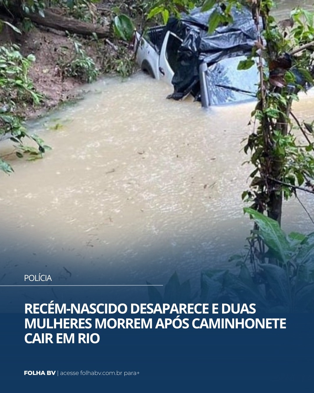 https://www.folhabv.com.br/policia/recem-nascido-desaparece-e-duas-mulheres-morrem-apos-caminhonete-cair-em-rio/