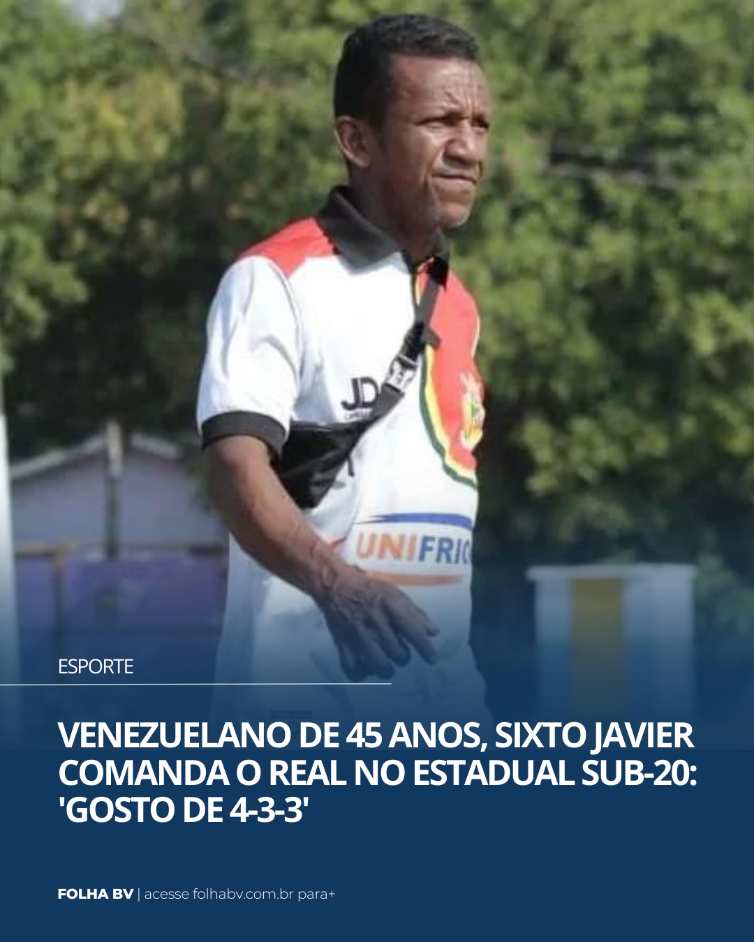 https://www.folhabv.com.br/esporte/venezuelano-de-45-anos-sixto-javier-comanda-o-real-no-estadual-sub-20-gosto-de-4-3-3/