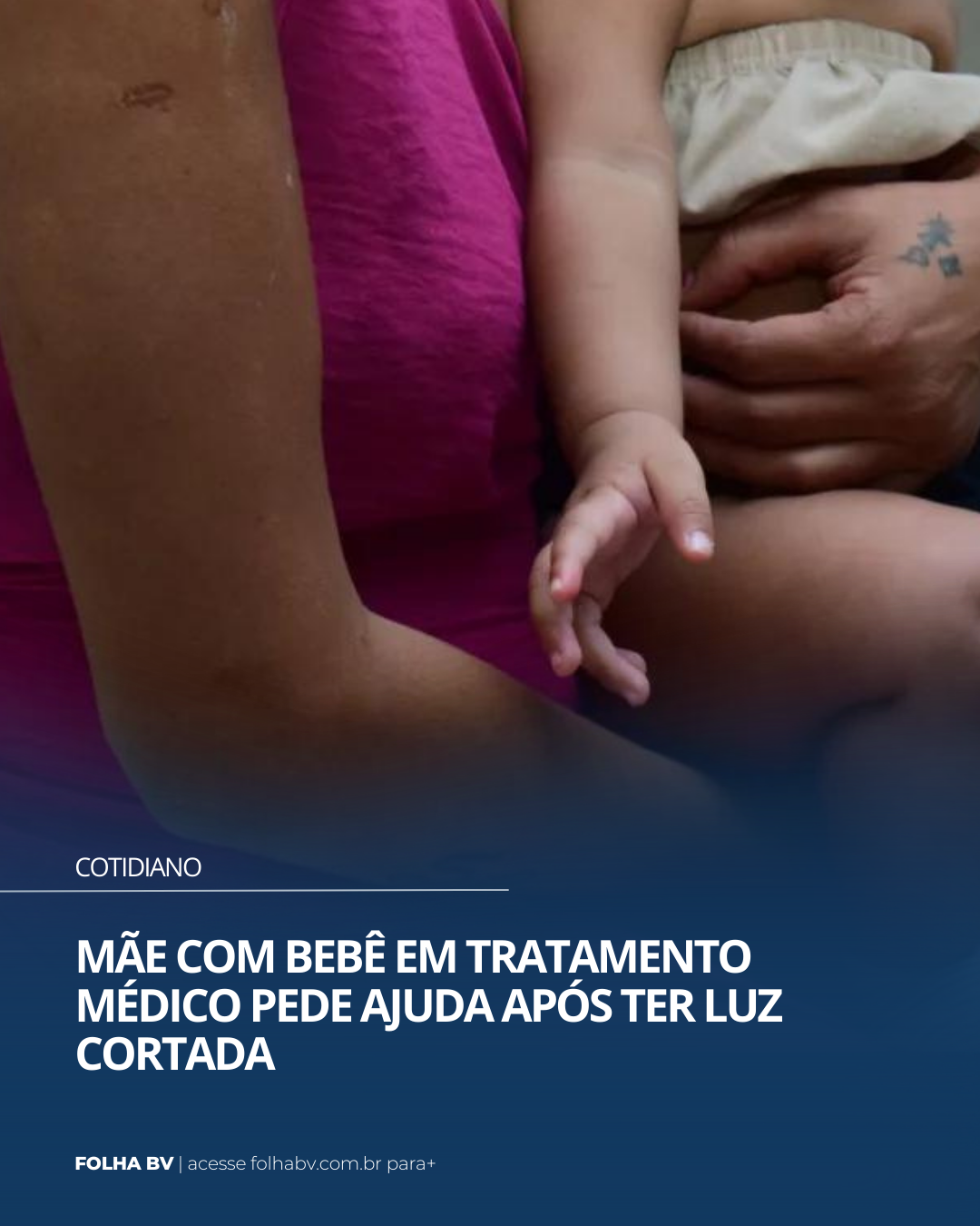 https://www.folhabv.com.br/cotidiano/mae-com-bebe-em-tratamento-medico-pede-ajuda-apos-ter-luz-cortada/