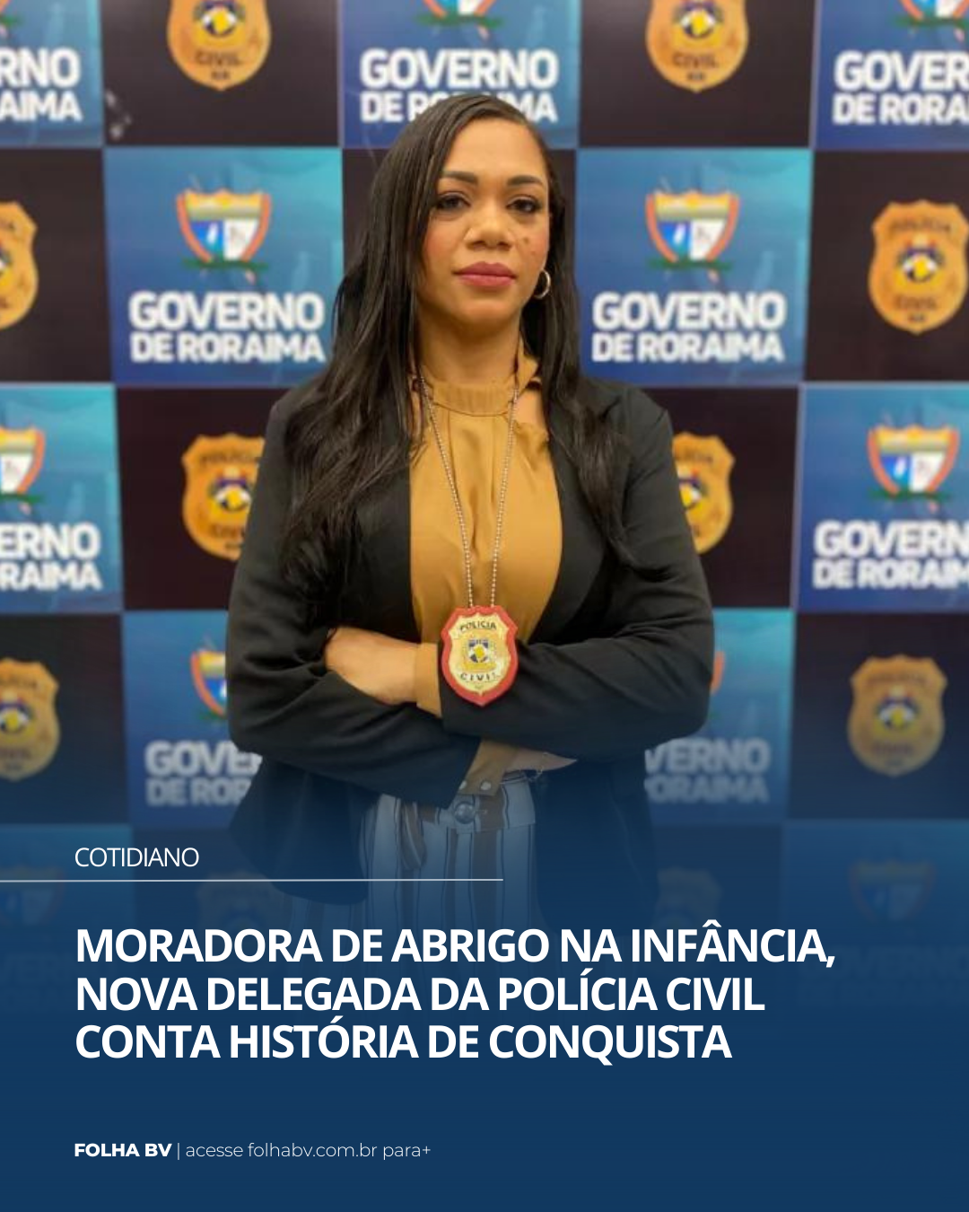 https://www.folhabv.com.br/cotidiano/moradora-de-abrigo-na-infancia-nova-delegada-da-policia-civil-conta-historia-de-conquista/