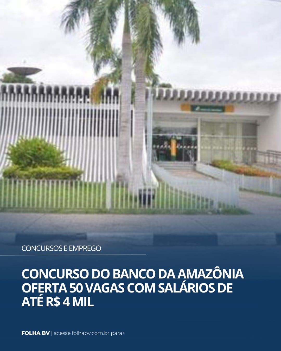 https://www.folhabv.com.br/concursos-e-emprego/concurso-do-banco-da-amazonia-oferta-50-vagas-com-salarios-de-ate-r-4-mil/