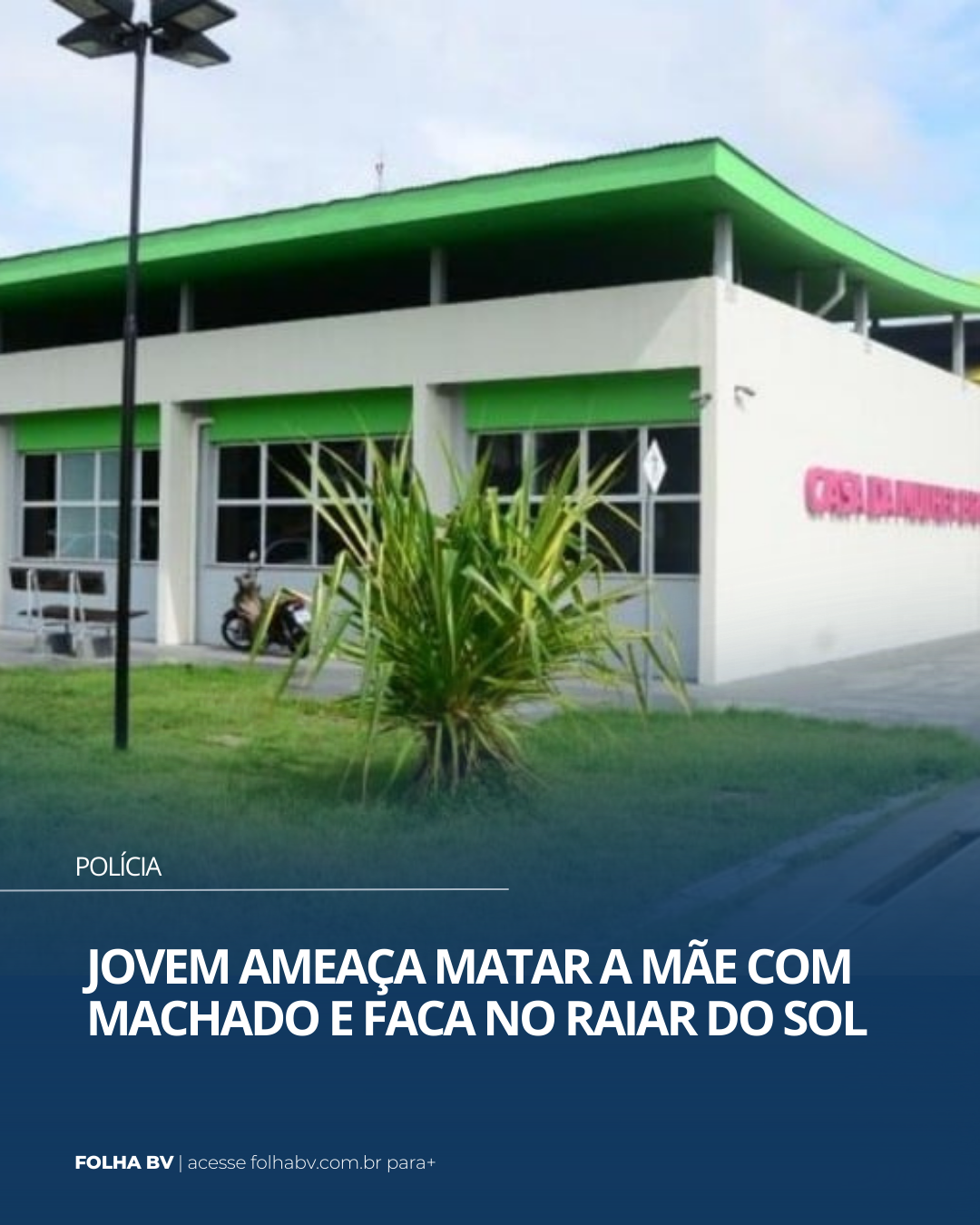 https://www.folhabv.com.br/policia/jovem-ameaca-matar-a-mae-com-machado-e-faca-no-raiar-do-sol/