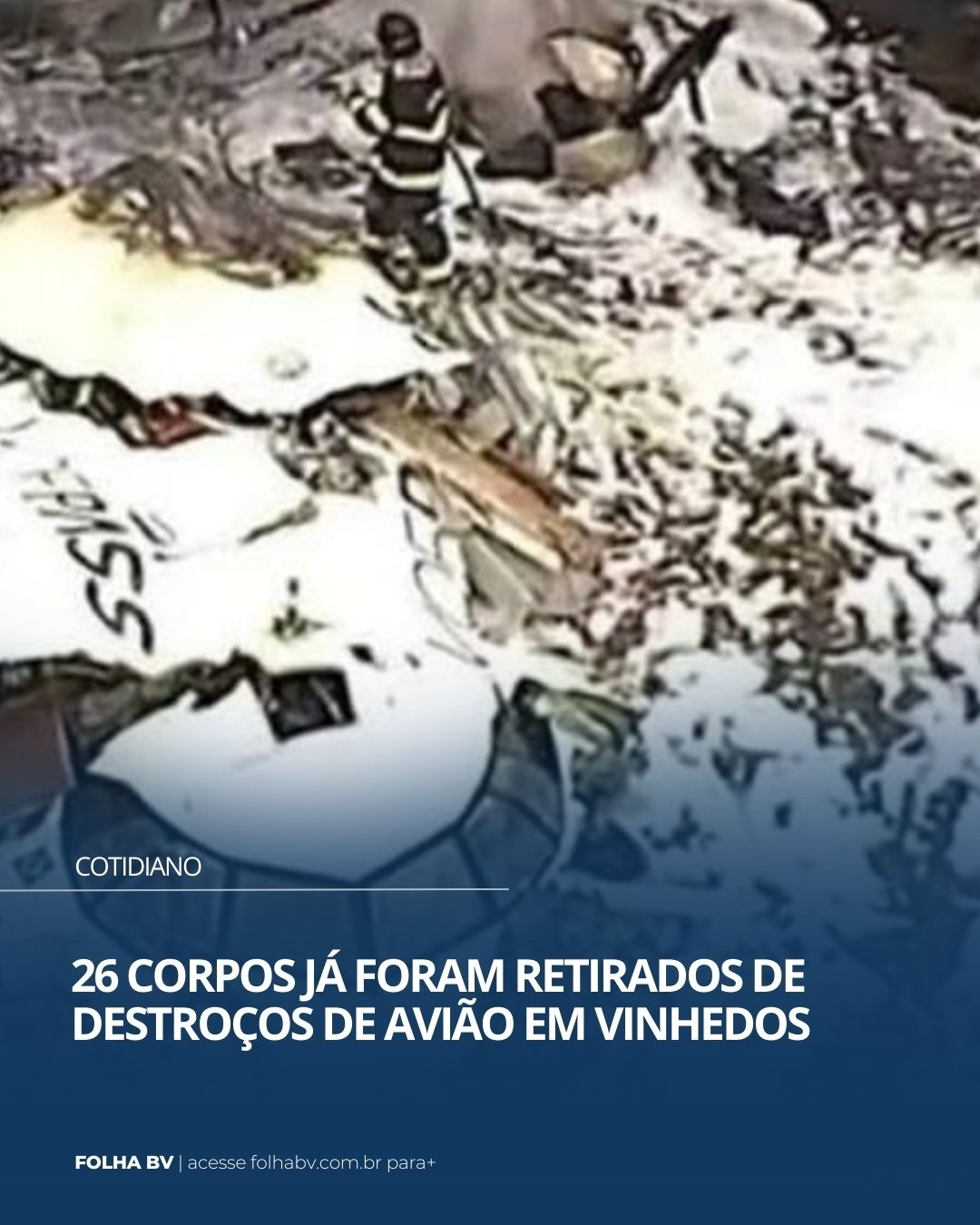 https://www.folhabv.com.br/cotidiano/26-corpos-ja-foram-retirados-de-destrocos-de-aviao-em-vinhedos/