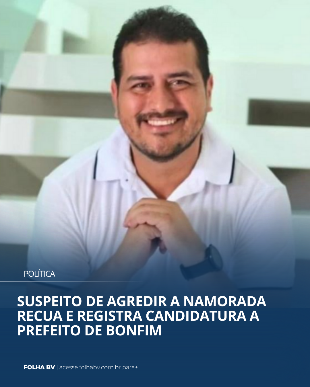 https://www.folhabv.com.br/politica/suspeito-de-agredir-a-namorada-recua-e-registra-candidatura-a-prefeito-de-bonfim/