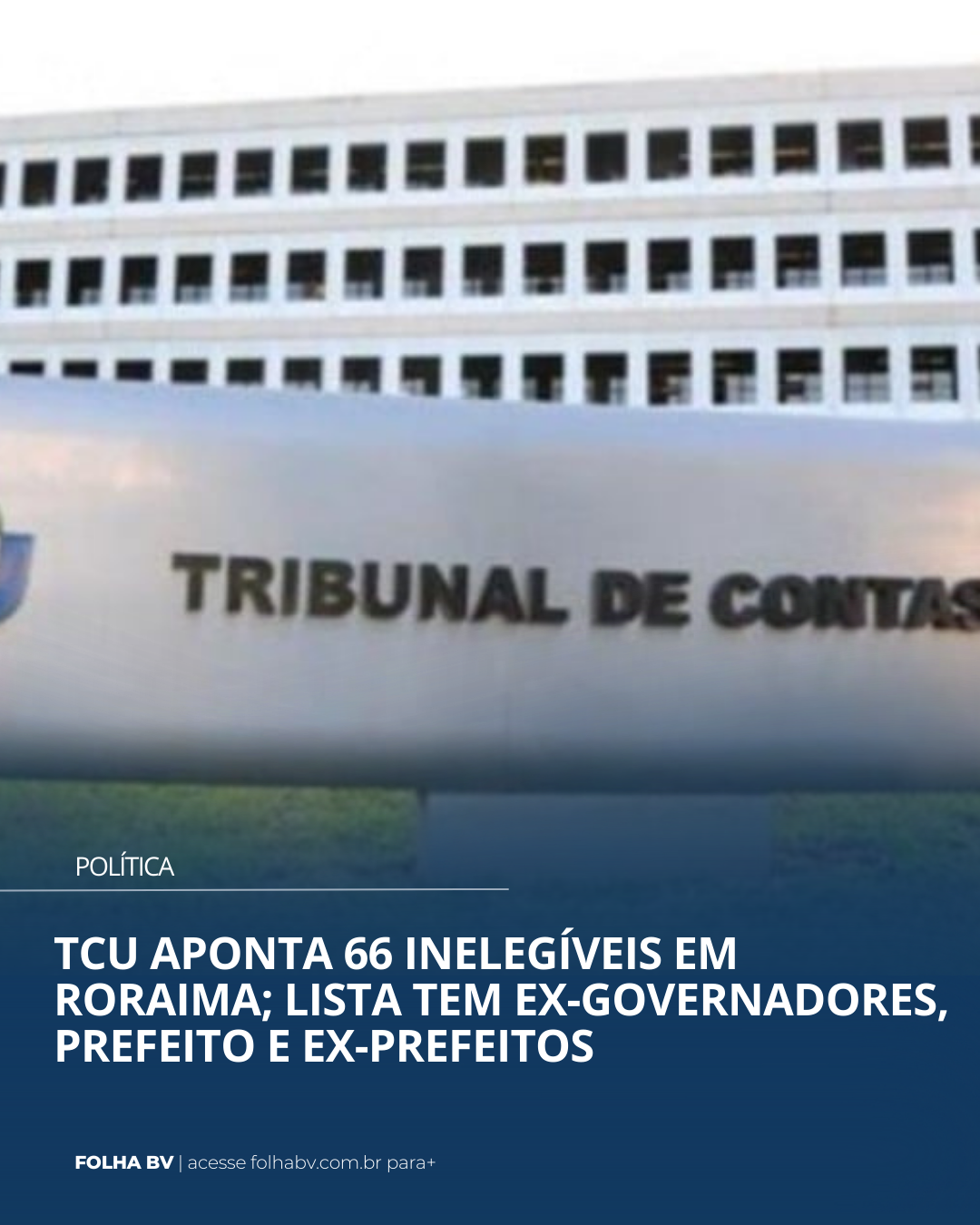 https://www.folhabv.com.br/politica/tcu-aponta-66-inelegiveis-em-roraima-lista-tem-ex-governadores-prefeito-e-ex-prefeitos/