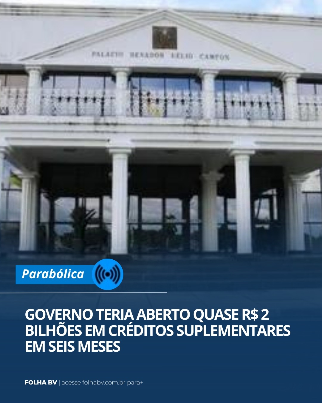 https://www.folhabv.com.br/colunas/governo-teria-aberto-quase-r-2-bilhoes-em-creditos-suplementares-em-seis-meses/