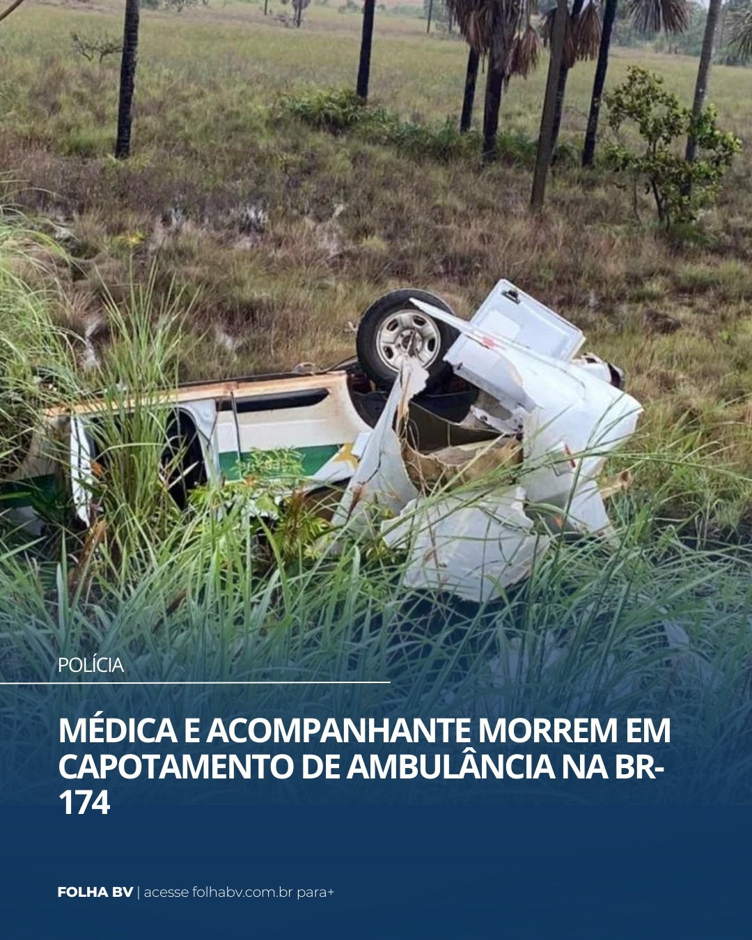 https://www.folhabv.com.br/geral/medica-e-acompanhante-morrem-em-capotamento-de-ambulancia-na-br-174/