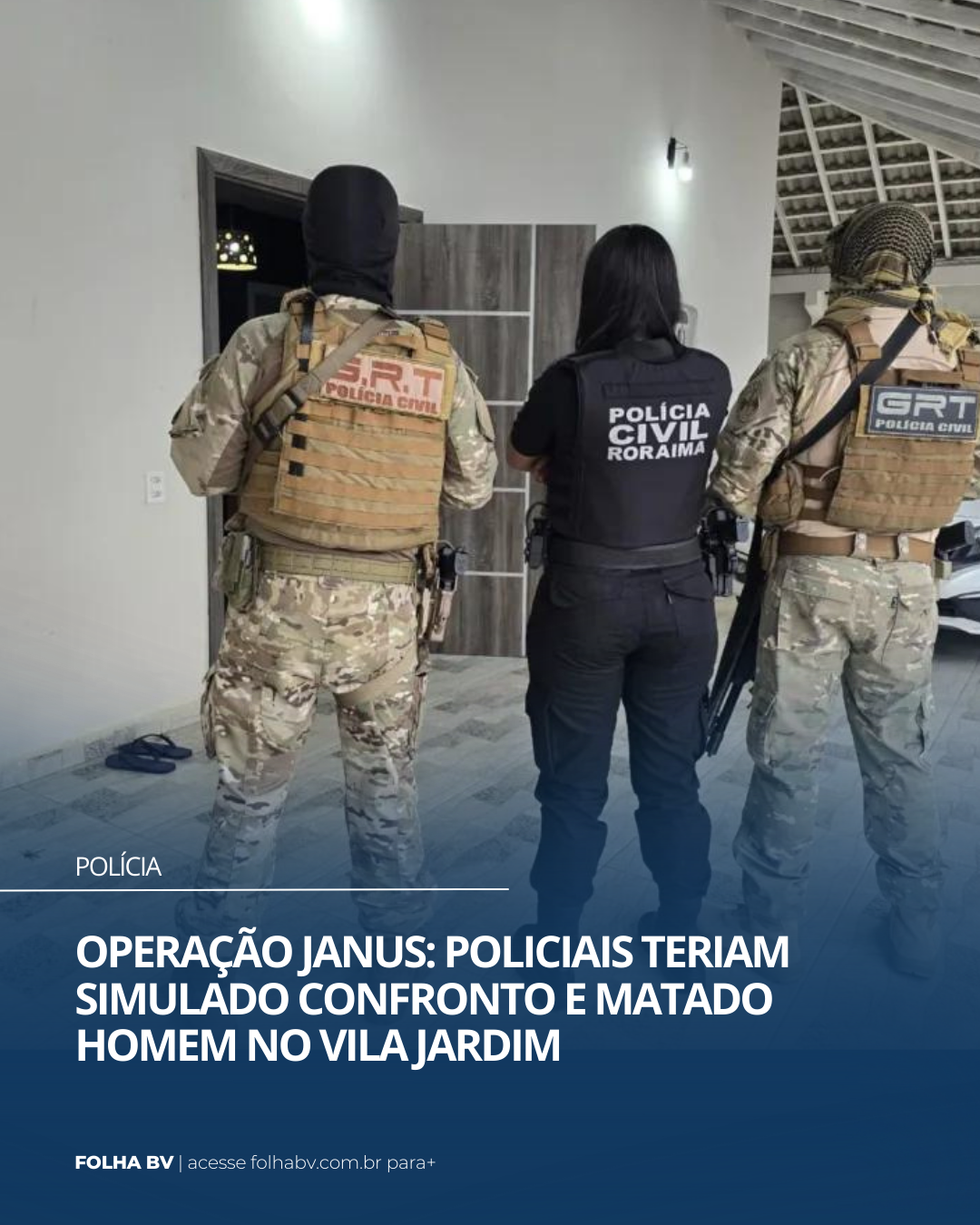 https://www.folhabv.com.br/policia/operacao-janus-policiais-teriam-simulado-confronto-e-matado-homem-no-vila-jardim/