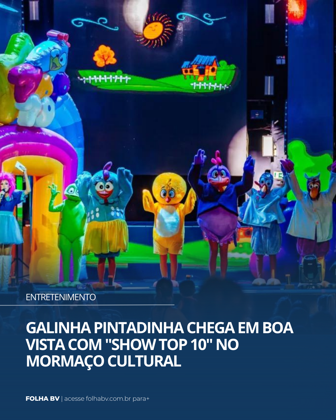 https://www.folhabv.com.br/variedades/entretenimento/galinha-pintadinha-chega-em-boa-vista-com-show-top-10-no-mormaco-cultural/
