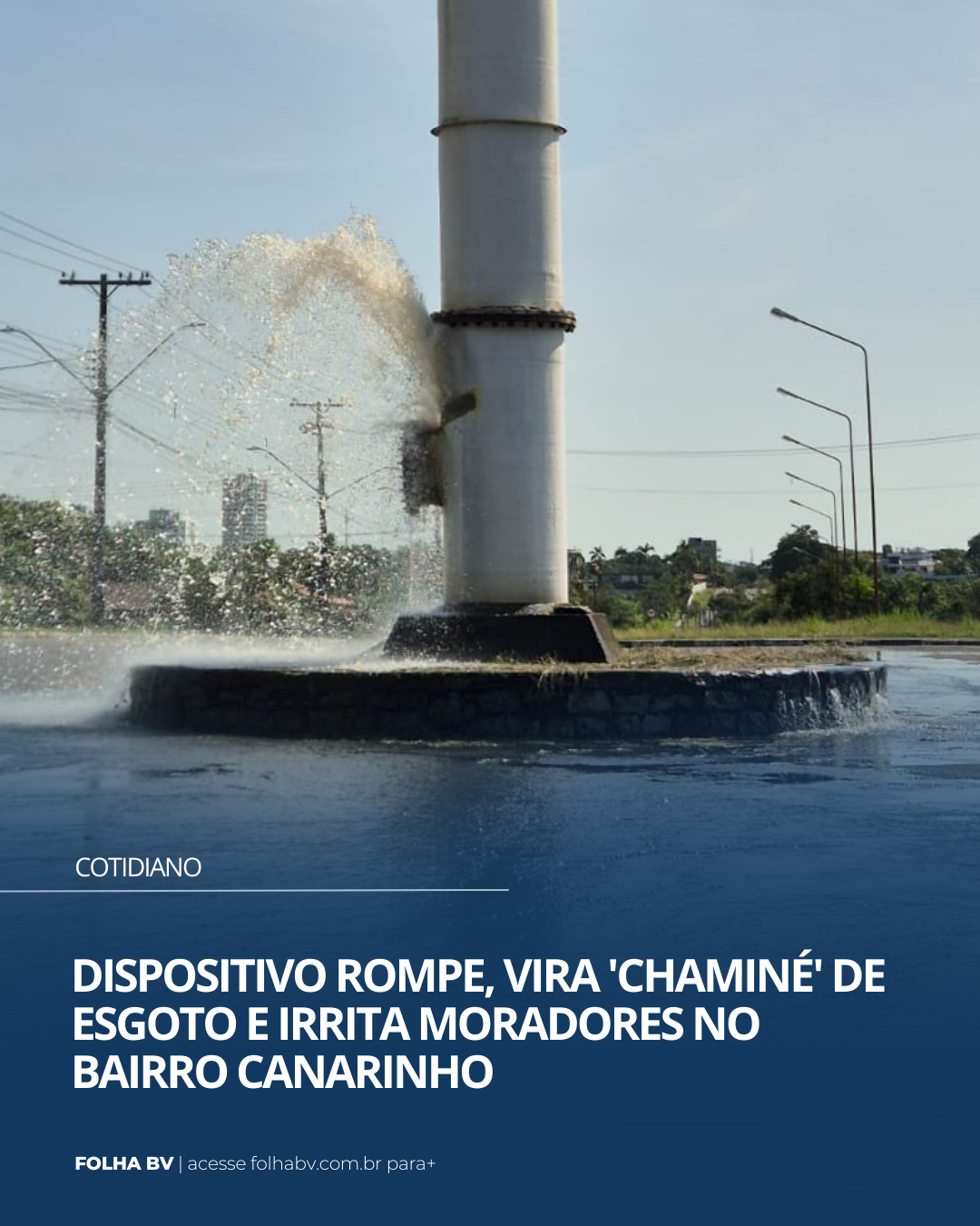 https://www.folhabv.com.br/cotidiano/dispositivo-rompe-vira-chamine-de-esgoto-e-irrita-moradores-no-bairro-canarinho/