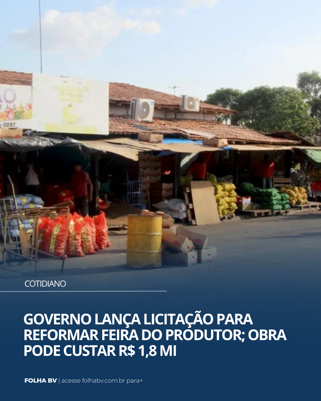 https://www.folhabv.com.br/cotidiano/governo-lanca-licitacao-para-reformar-feira-do-produtor-obra-pode-custar-r-18-mi/