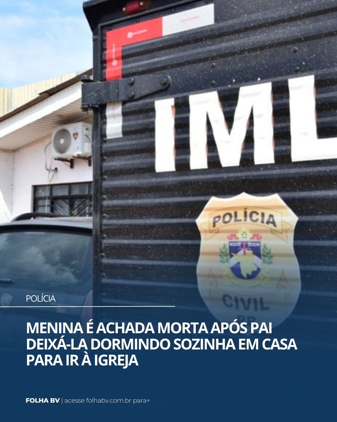 https://www.folhabv.com.br/policia/menina-e-encontrada-morta-apos-pai-deixa-la-dormindo-sozinha-em-casa-para-ir-a-igreja/