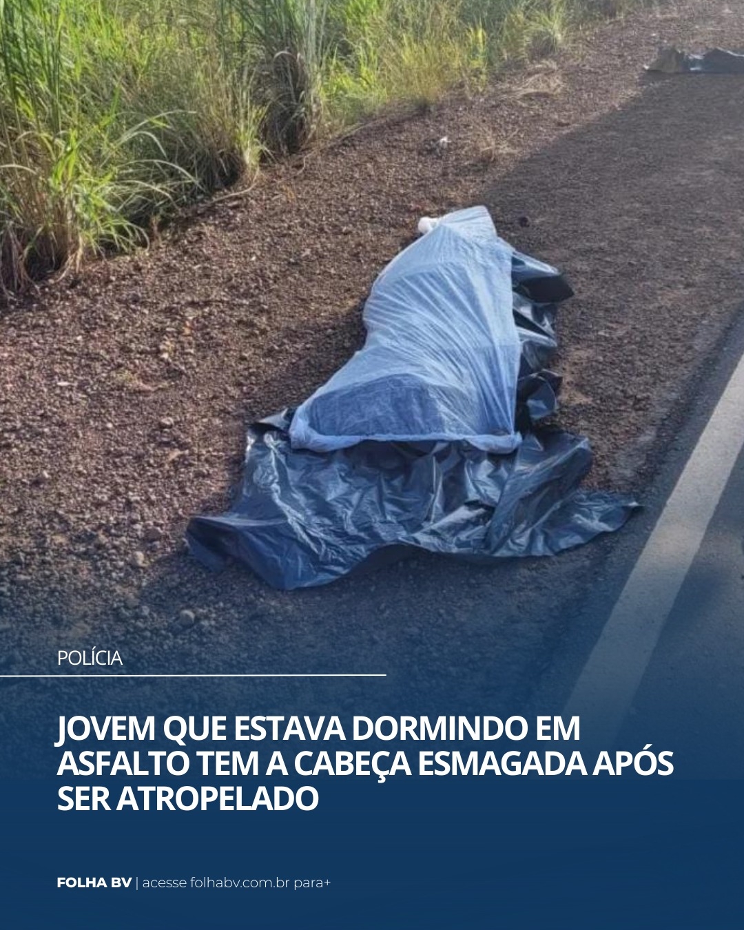 https://www.folhabv.com.br/policia/jovem-que-estava-dormindo-em-asfalto-tem-a-cabeca-esmagada-apos-ser-atropelado/