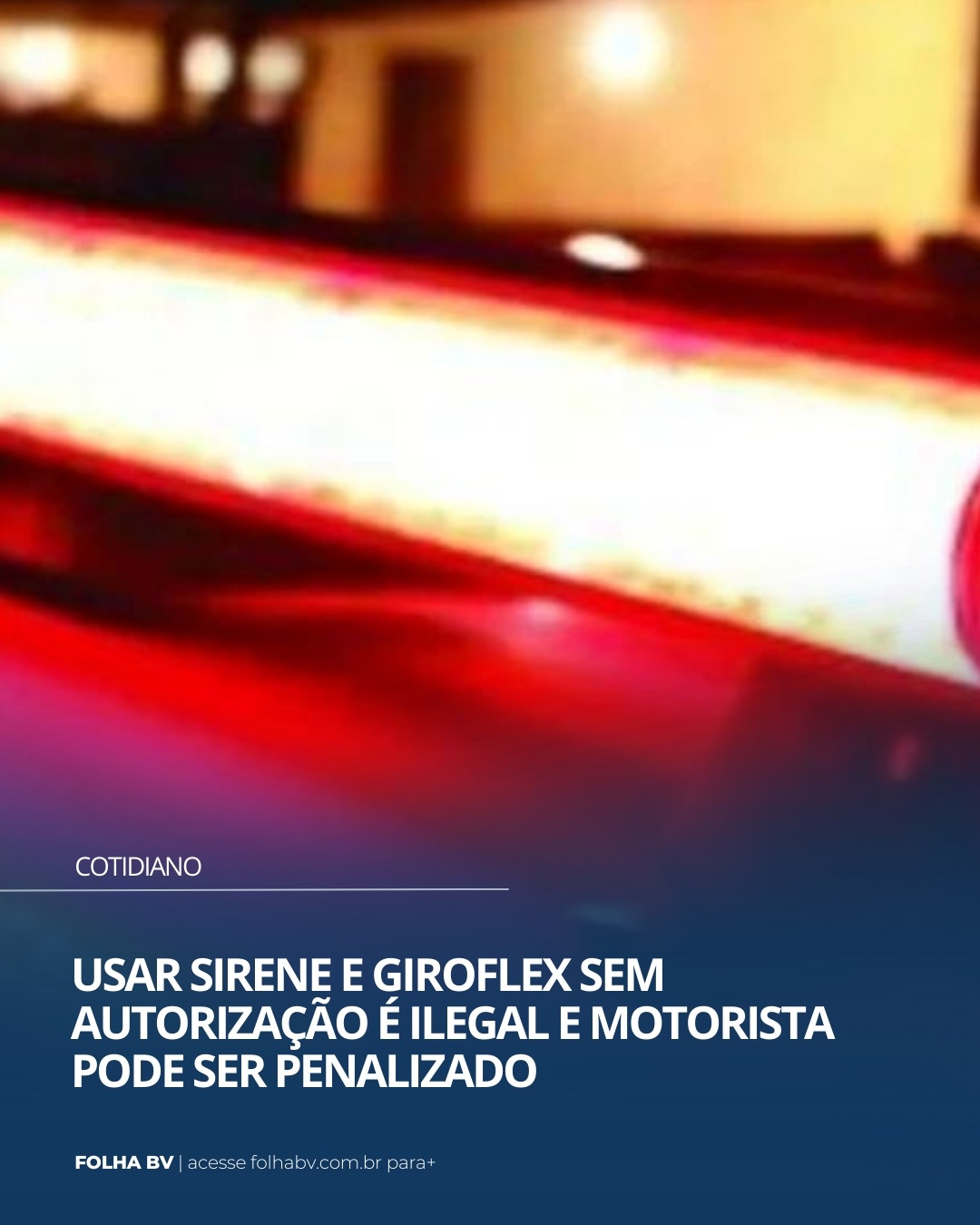 https://www.folhabv.com.br/cotidiano/usar-sirene-e-giroflex-sem-autorizacao-e-ilegal-e-motorista-pode-ser-penalizado/