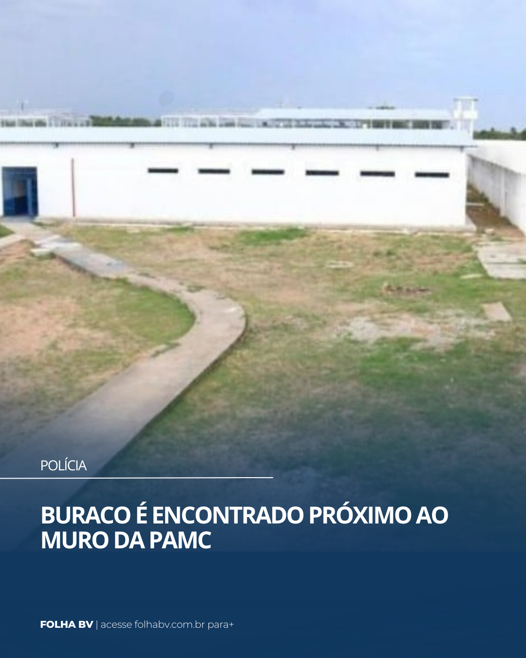 https://www.folhabv.com.br/policia/buraco-e-encontrado-proximo-ao-muro-da-pamc/