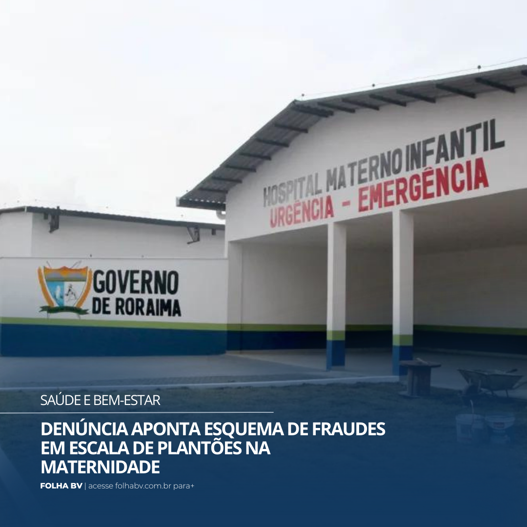https://www.folhabv.com.br/saude-e-bem-estar/denuncia-aponta-esquema-de-fraudes-em-escala-de-plantoes-na-maternidade/