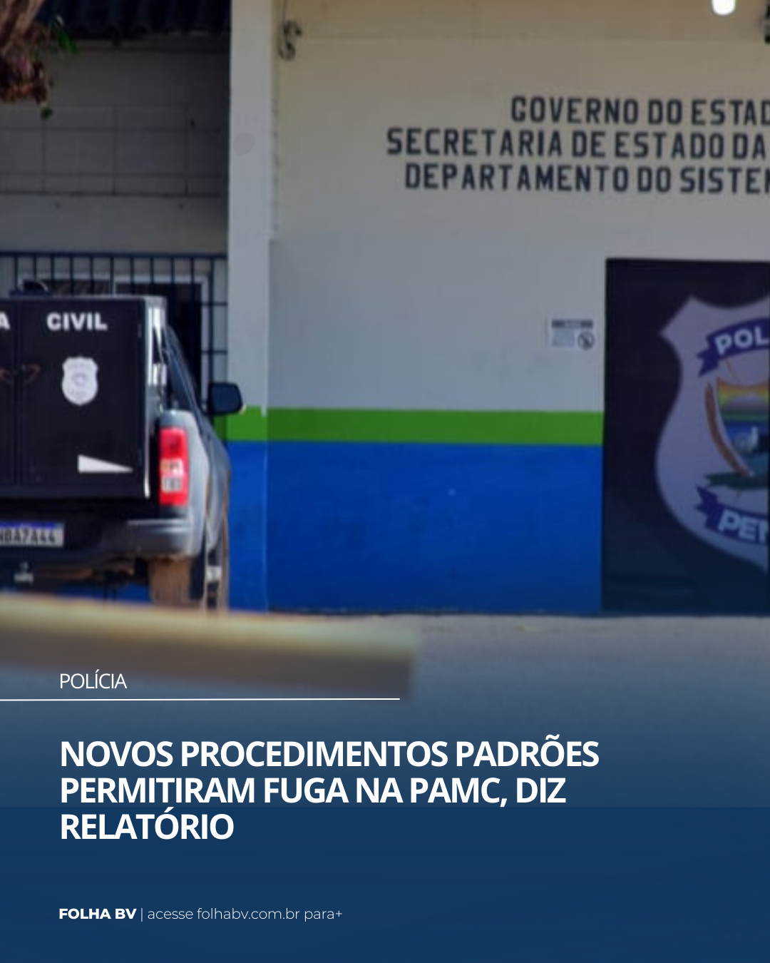 https://www.folhabv.com.br/policia/novos-procedimentos-padroes-permitiram-fuga-na-pamc-diz-relatorio/