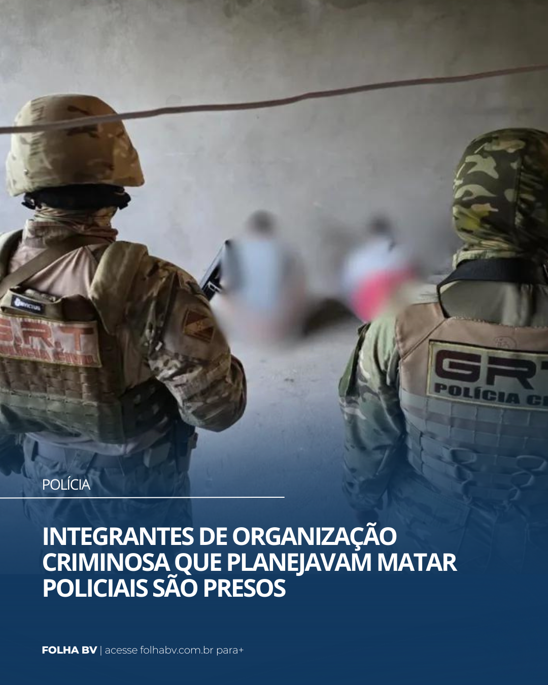 https://www.folhabv.com.br/policia/integrantes-de-organizacao-criminosa-que-planejava-matar-policiais-sao-presos/