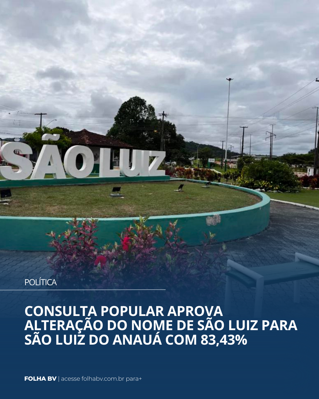 https://www.folhabv.com.br/politica/consulta-popular-aprova-alteracao-do-nome-de-sao-luiz-para-sao-luiz-do-anaua-com-8343/