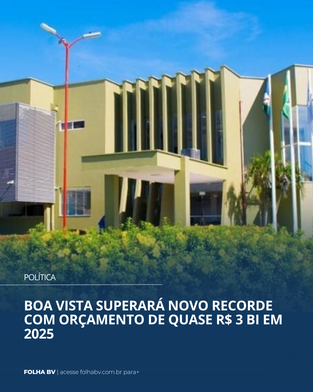 https://www.folhabv.com.br/politica/boa-vista-superara-novo-recorde-com-orcamento-de-quase-r-3-bi-em-2025/