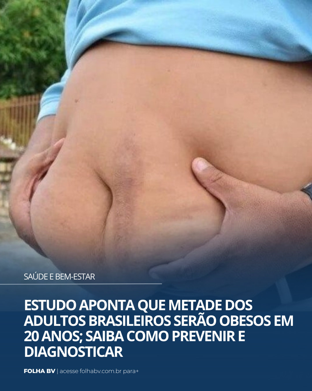 https://www.folhabv.com.br/saude-e-bem-estar/estudo-aponta-que-metade-dos-adultos-brasileiros-serao-obesos-em-20-anos-saiba-como-prevenir-e-diagnosticar/