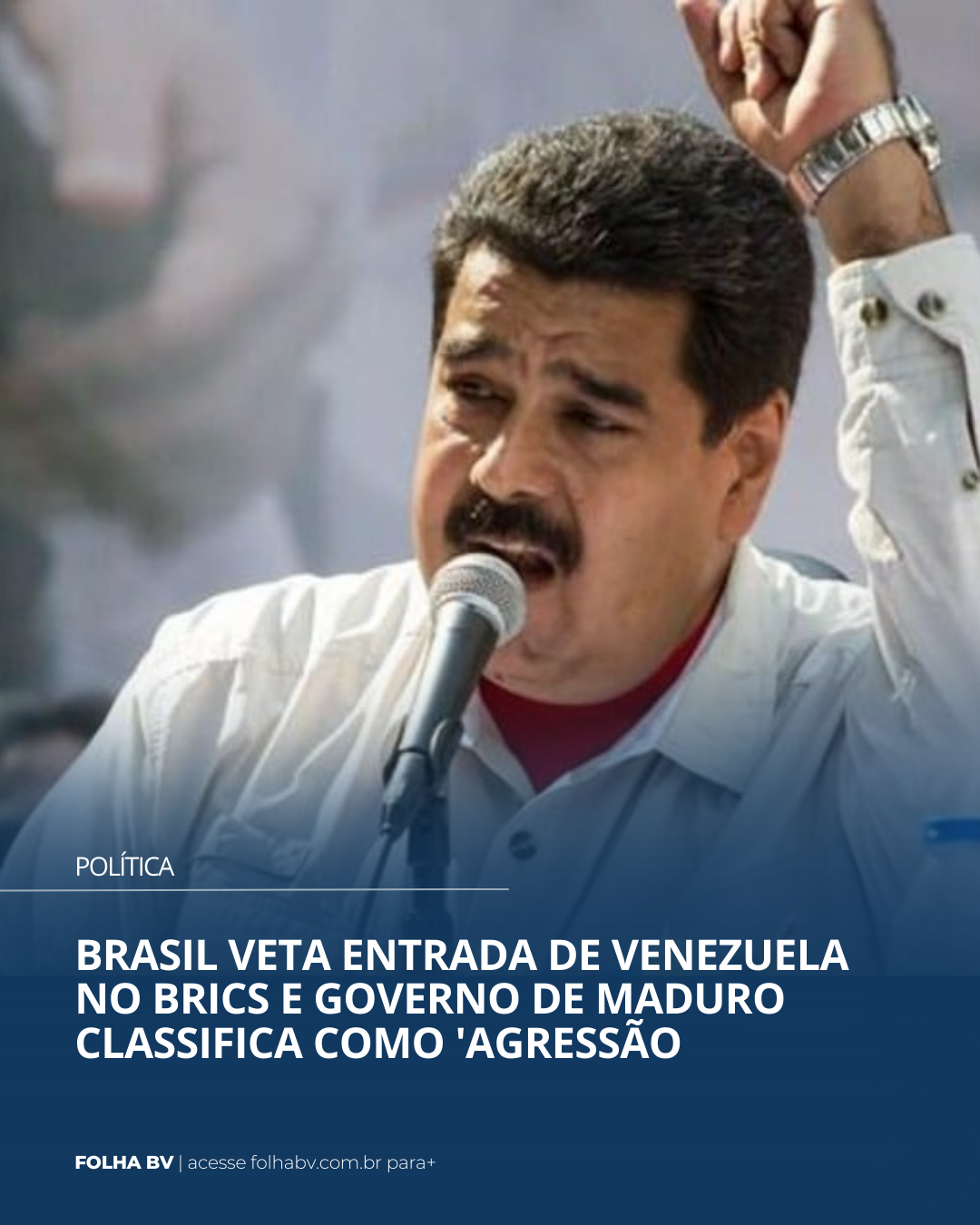 https://www.folhabv.com.br/politica/brasil-veta-entrada-de-venezuela-no-brics-e-governo-de-maduro-classifica-como-agressao/