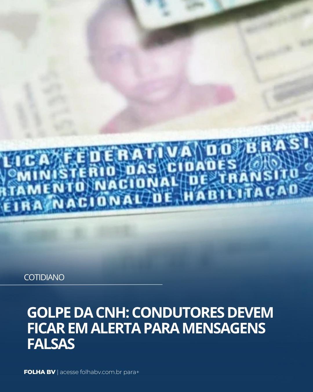 https://www.folhabv.com.br/cotidiano/golpe-da-cnh-condutores-devem-ficar-em-alerta-para-mensagens-falsas/