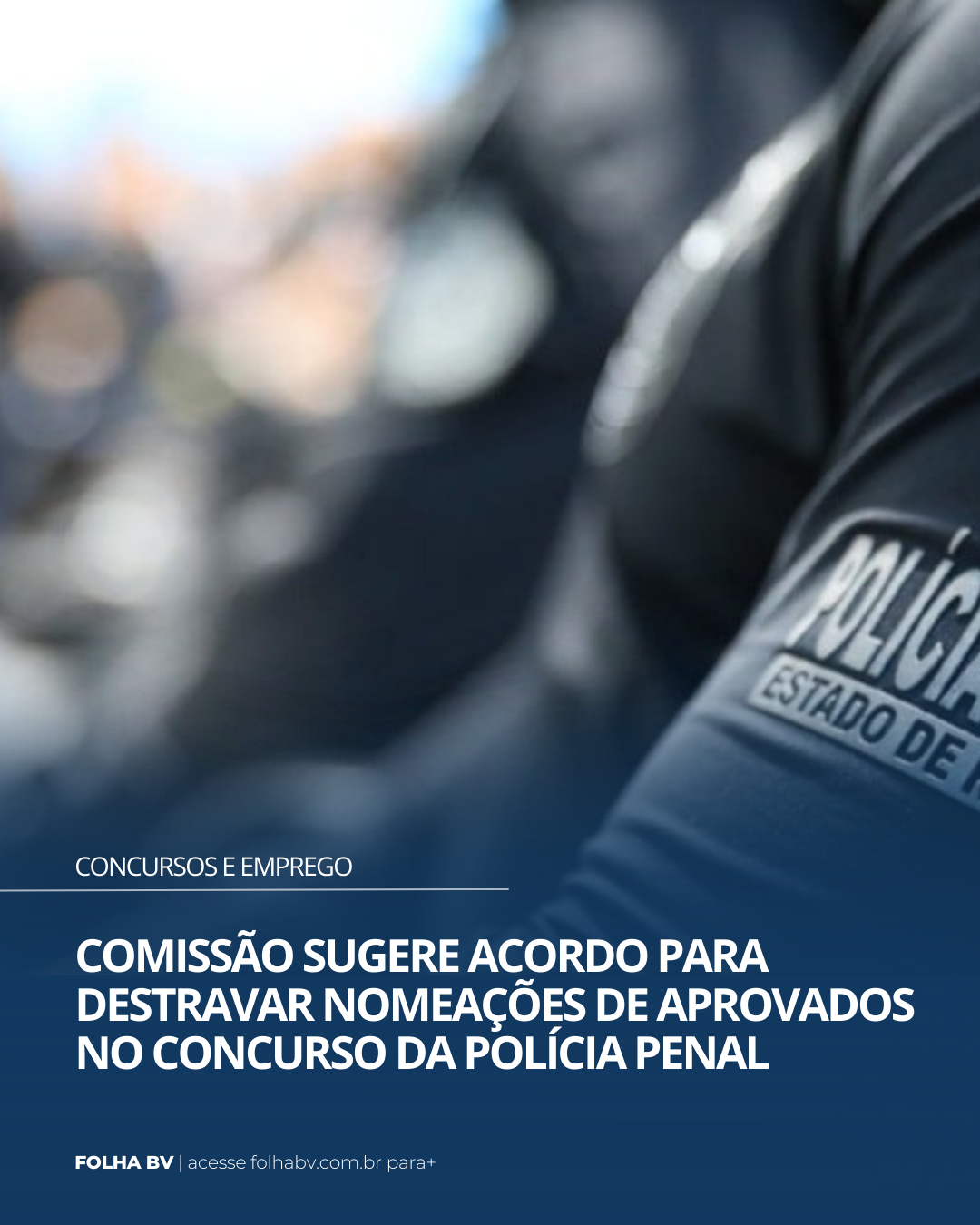 https://www.folhabv.com.br/concursos-e-emprego/comissao-sugere-acordo-para-destravar-nomeacoes-de-aprovados-no-concurso-da-policia-penal/