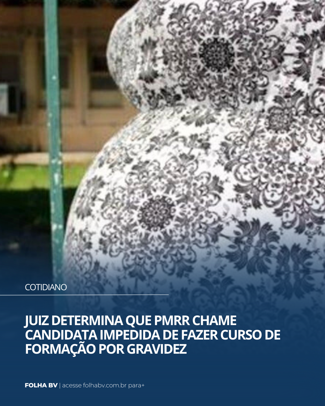 https://www.folhabv.com.br/cotidiano/juiz-determina-que-pmrr-chame-candidata-impedida-de-fazer-curso-de-formacao-por-gravidez/