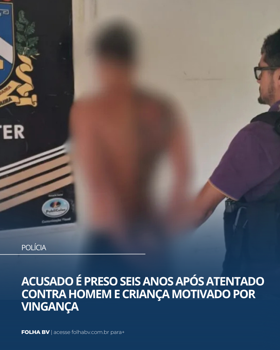 https://www.folhabv.com.br/policia/acusado-e-preso-seis-anos-apos-atentado-contra-homem-e-crianca-por-vinganca/