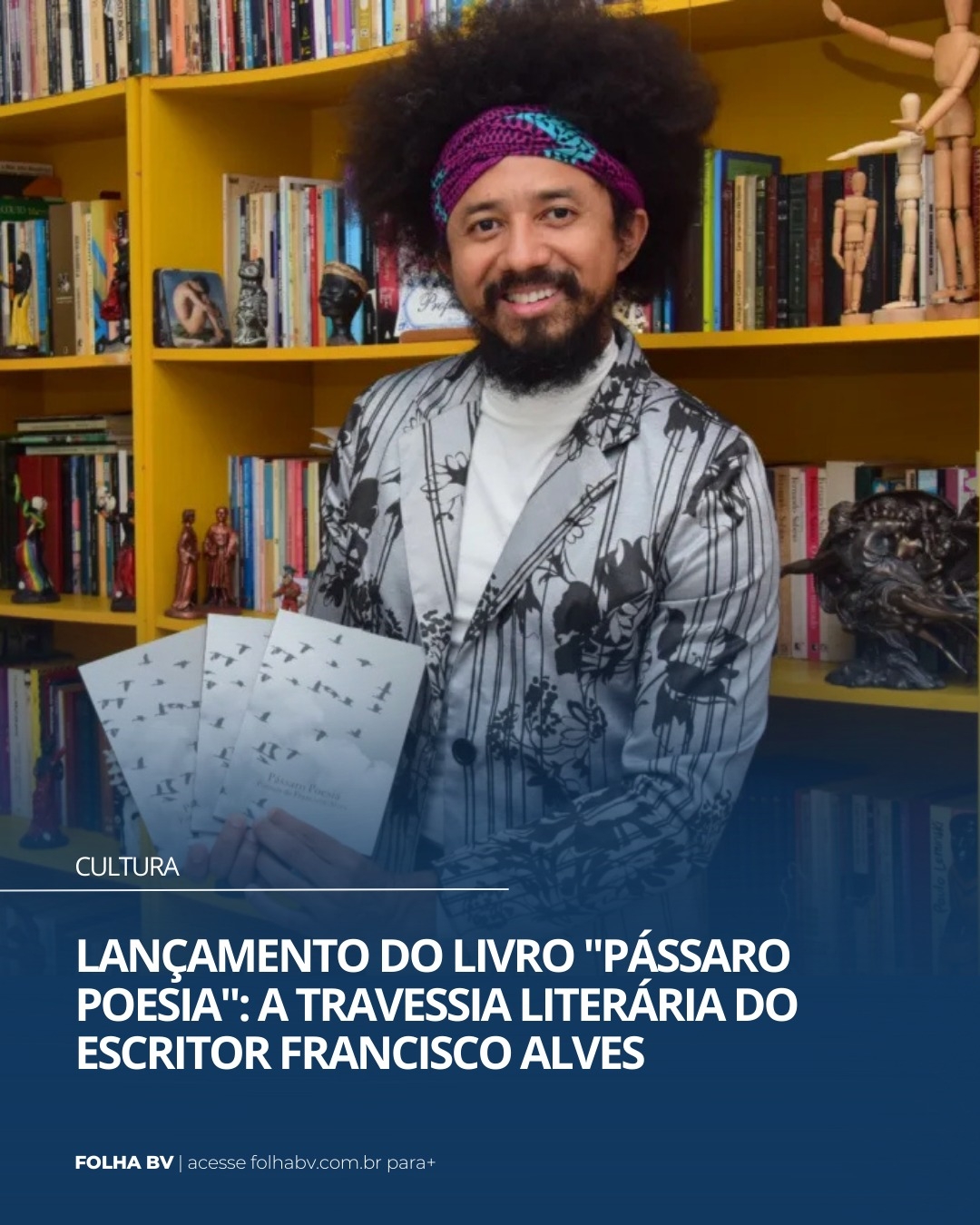 https://www.folhabv.com.br/variedades/cultura/lancamento-do-livro-passaro-poesia-a-travessia-literaria-do-escritor-francisco-alves/