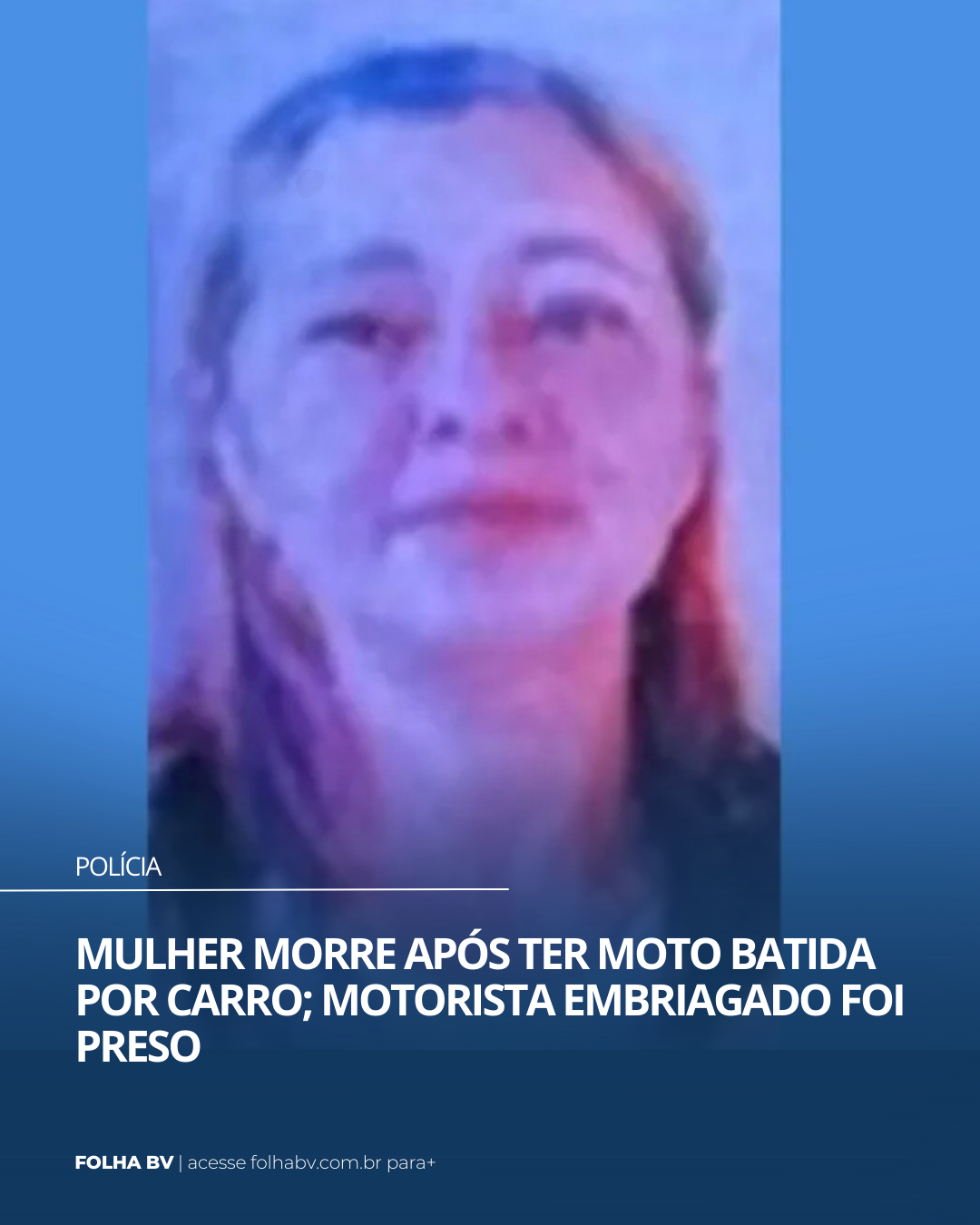 https://www.folhabv.com.br/policia/mulher-morre-apos-ter-moto-batida-por-carro-motorista-embriagado-foi-preso/