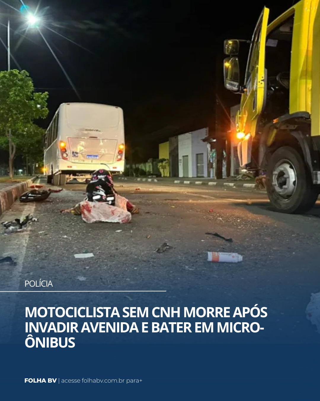 https://www.folhabv.com.br/policia/motociclista-sem-cnh-morre-apos-invadir-avenida-e-bater-em-micro-onibus/