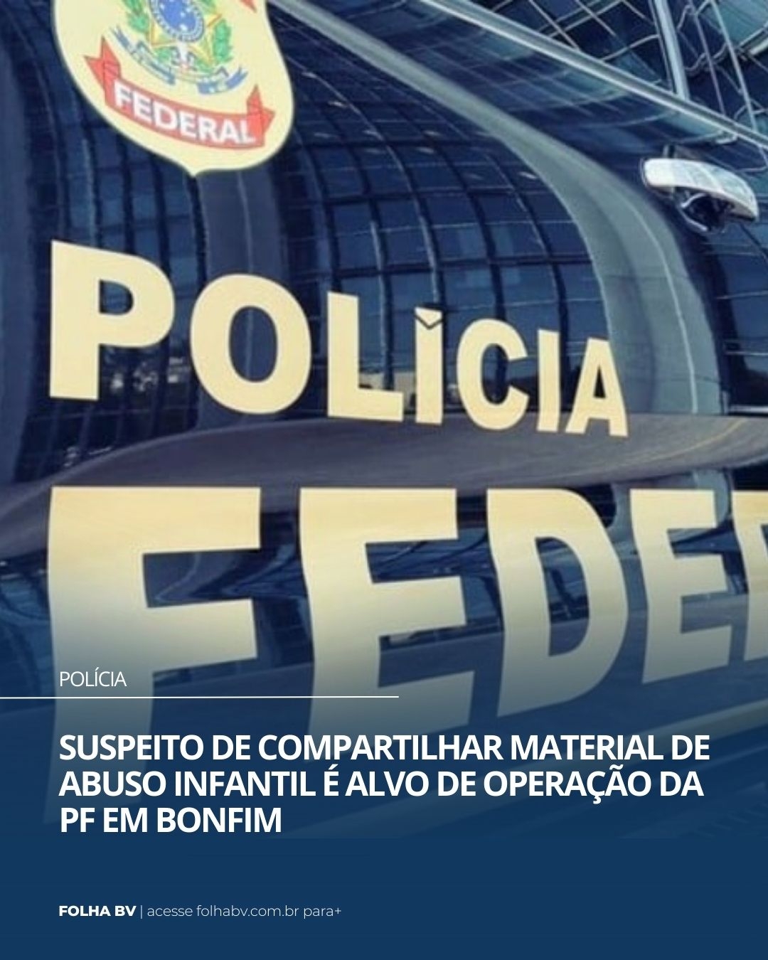 https://www.folhabv.com.br/policia/suspeito-de-compartilhar-material-de-abuso-infantil-e-alvo-de-operacao-da-pf-em-bonfim/