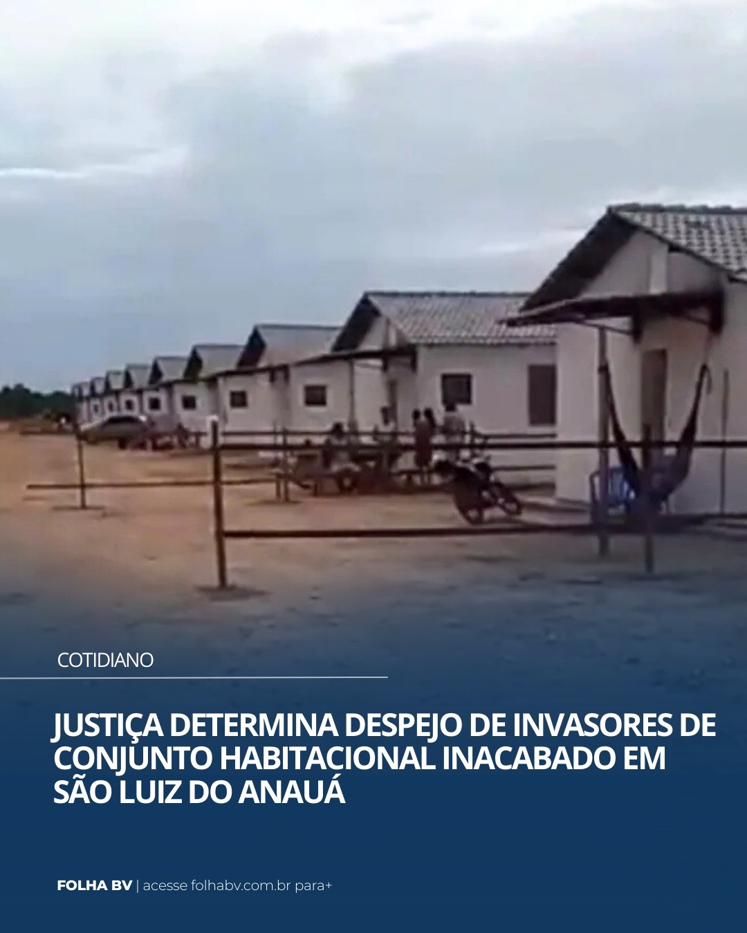 https://www.folhabv.com.br/cotidiano/justica-determina-despejo-de-invasores-de-conjunto-habitacional-inacabado-em-sao-luiz-do-anaua/