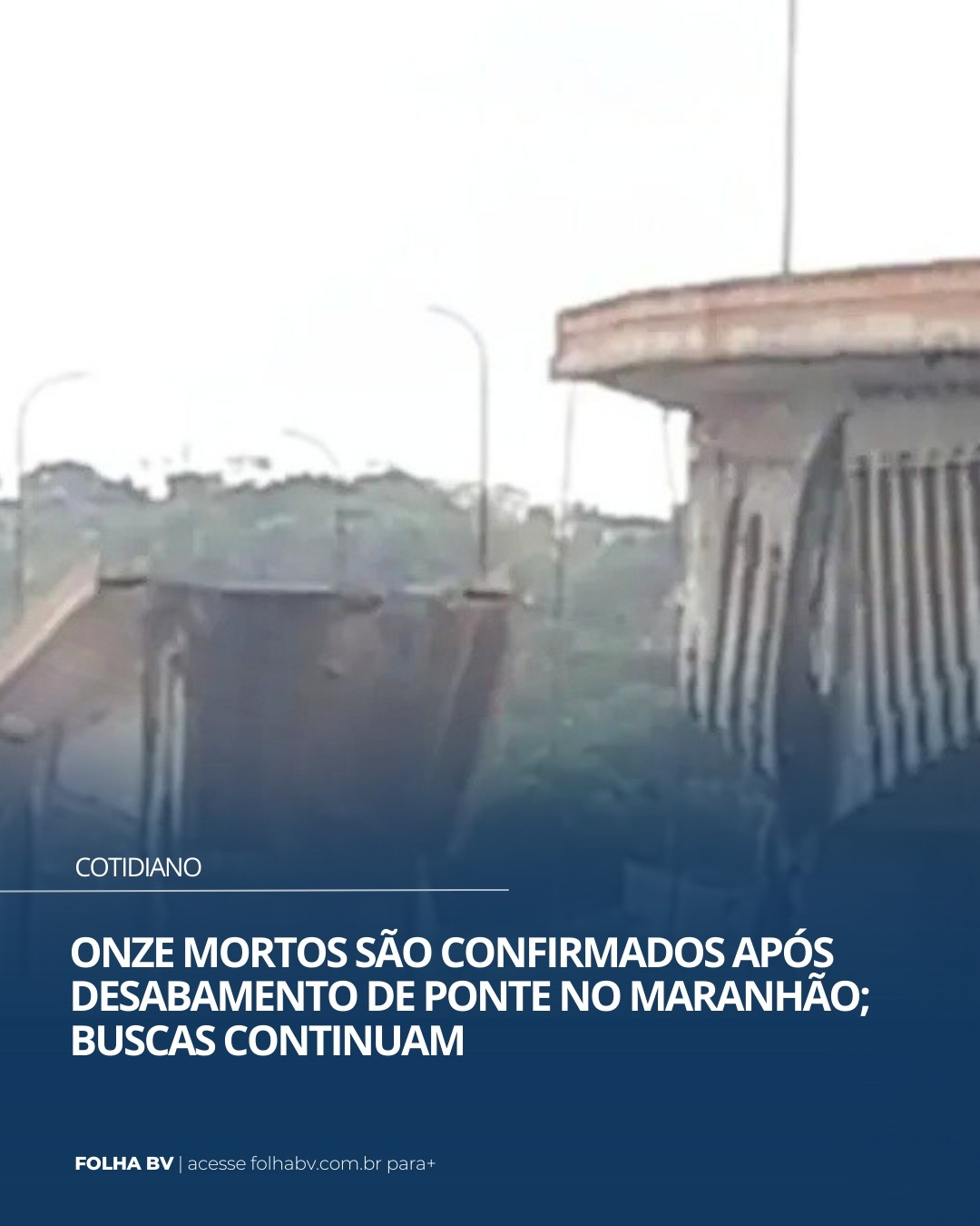 https://www.folhabv.com.br/cotidiano/meio-ambiente/onze-mortos-sao-confirmados-apos-desabamento-de-ponte-no-maranhao-buscas-continuam/