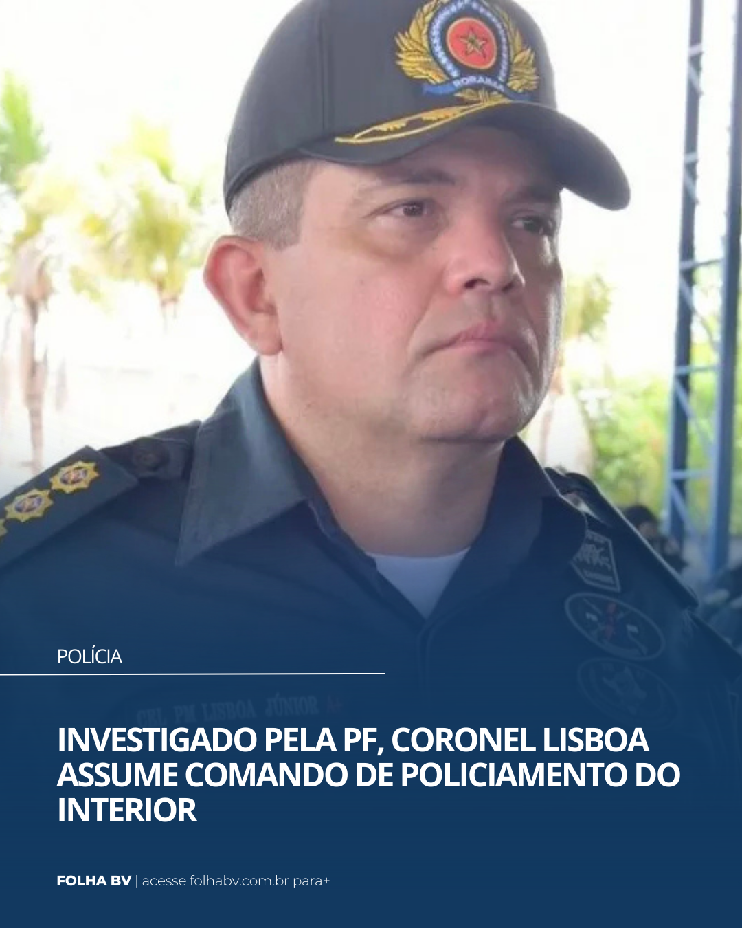 https://www.folhabv.com.br/policia/investigado-pela-pf-coronel-lisboa-assume-comando-de-policiamento-do-interior/
