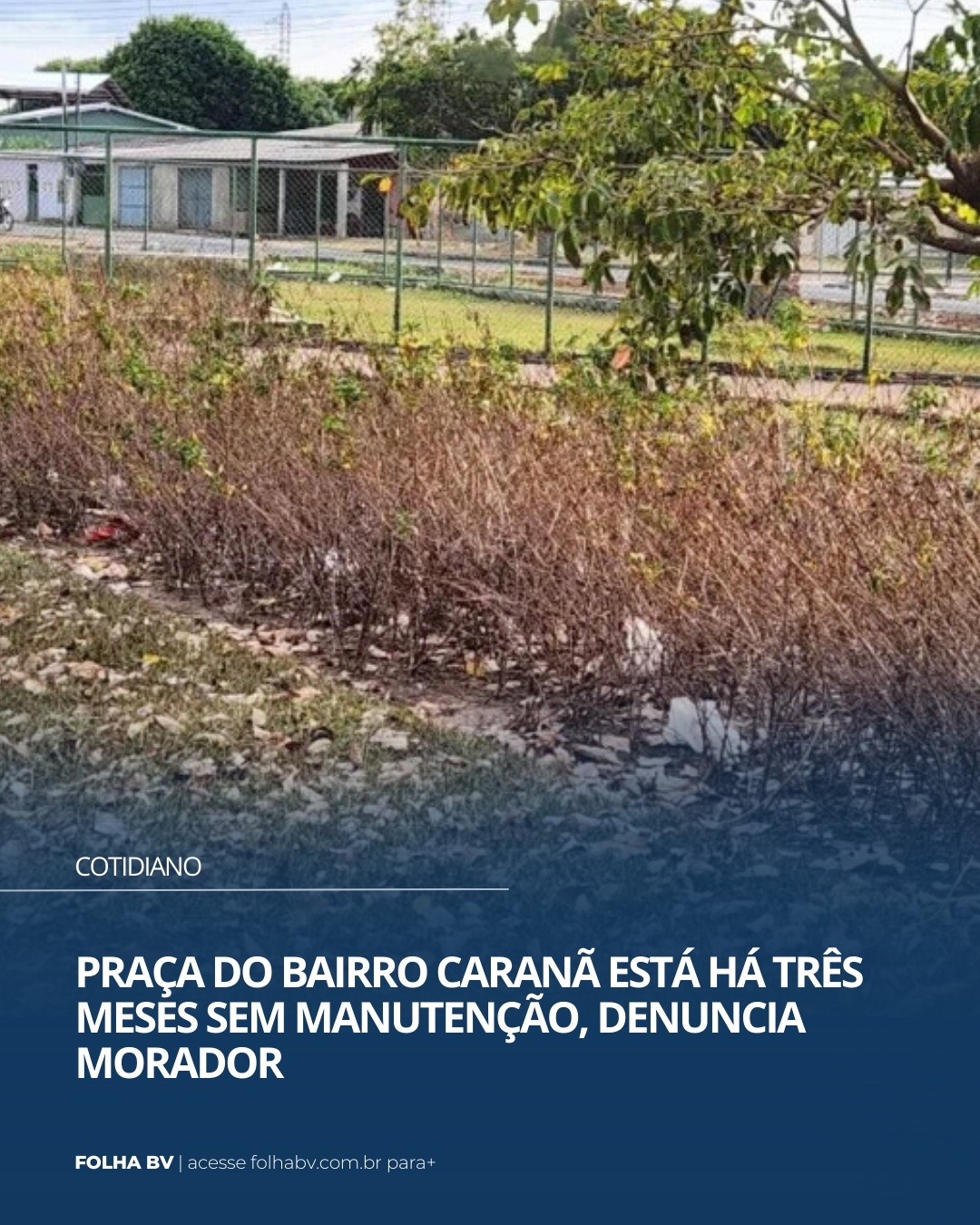 https://www.folhabv.com.br/cotidiano/praca-do-bairro-carana-esta-ha-tres-meses-sem-manutencao-denuncia-morador/