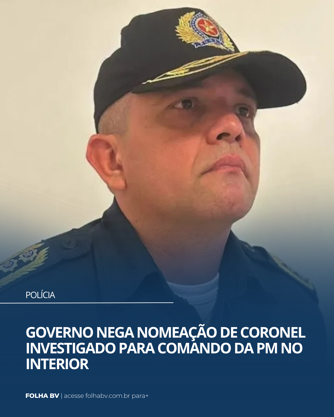 https://www.folhabv.com.br/policia/governo-nega-nomeacao-de-coronel-investigado-para-comando-da-pm-no-interior/