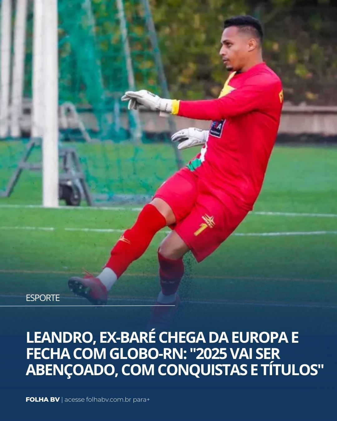 https://www.folhabv.com.br/esporte/leandro-ex-bare-chega-da-europa-e-fecha-com-globo-rn-2025-vai-ser-abencoado-com-conquistas-e-titulos/
