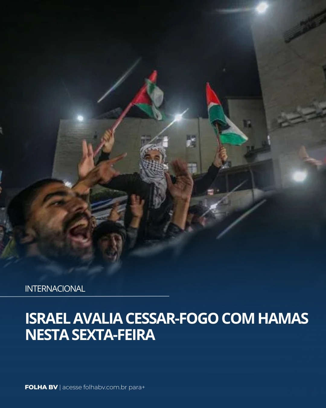 https://www.folhabv.com.br/internacional/israel-avalia-cessar-fogo-com-hamas-nesta-sexta-feira/