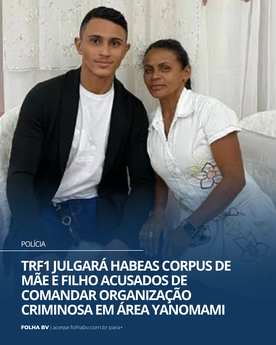 https://www.folhabv.com.br/policia/trf1-julgara-habeas-corpus-de-mae-e-filho-acusados-de-comandar-organizacao-criminosa-em-area-yanomami/