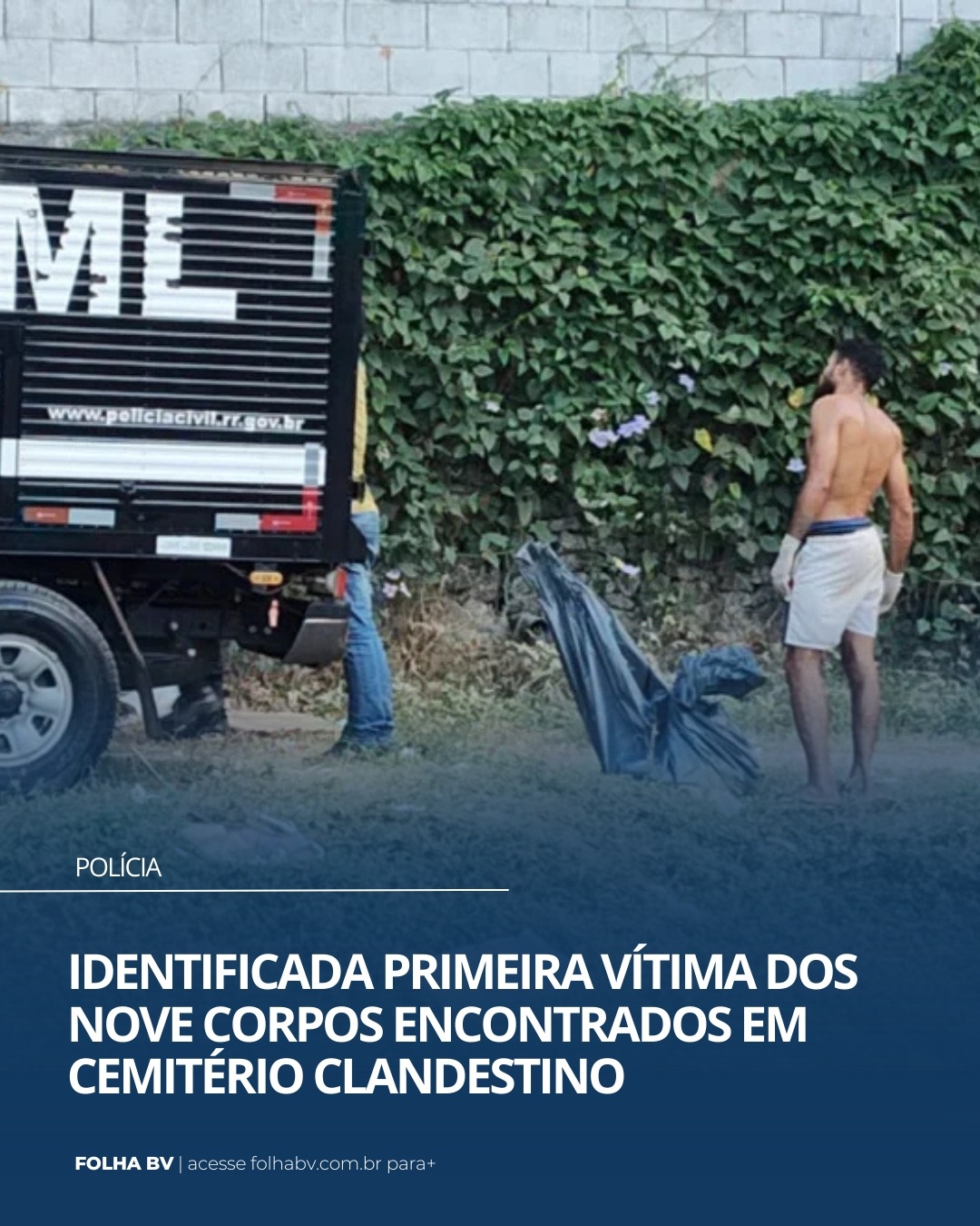 https://www.folhabv.com.br/policia/identificada-primeira-vitima-encontrada-em-cemiterio-clandestino/
