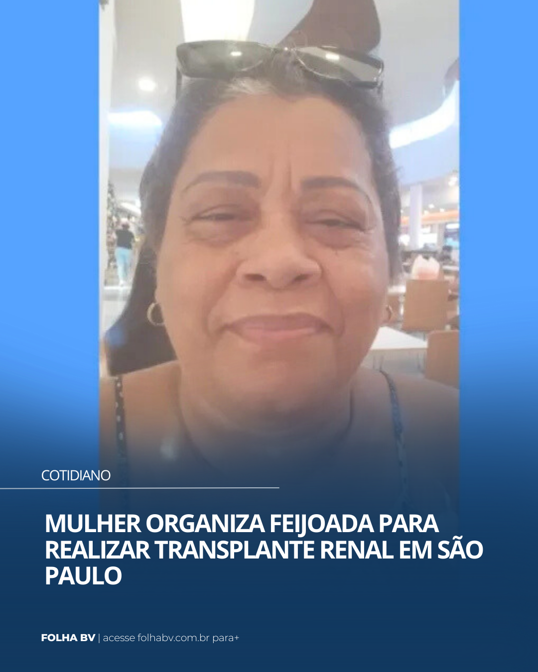 https://www.folhabv.com.br/cotidiano/mulher-organiza-feijoada-para-realizar-transplante-renal-em-sao-paulo/