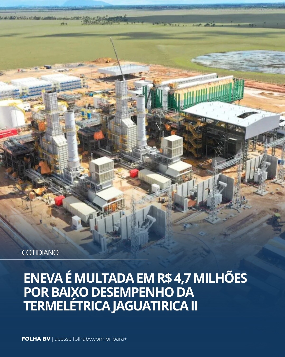 https://www.folhabv.com.br/cotidiano/eneva-e-multada-em-r-47-milhoes-por-baixo-desempenho-da-termeletrica-jaguatirica-ii/