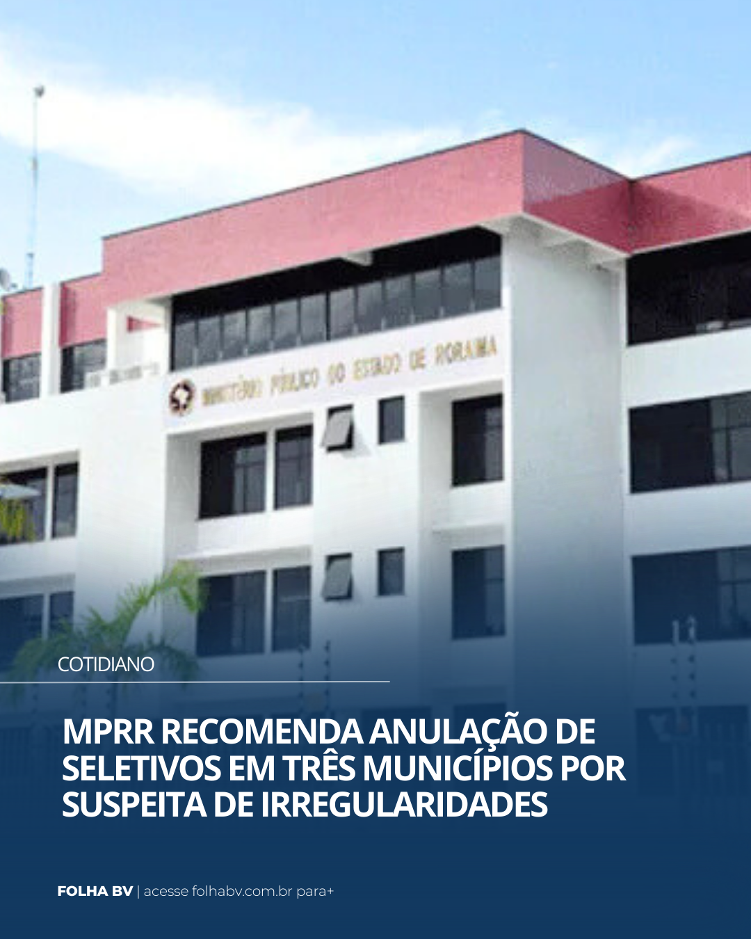 https://www.folhabv.com.br/cotidiano/mprr-recomenda-anulacao-de-seletivos-em-tres-municipios-por-suspeita-de-irregularidades/
