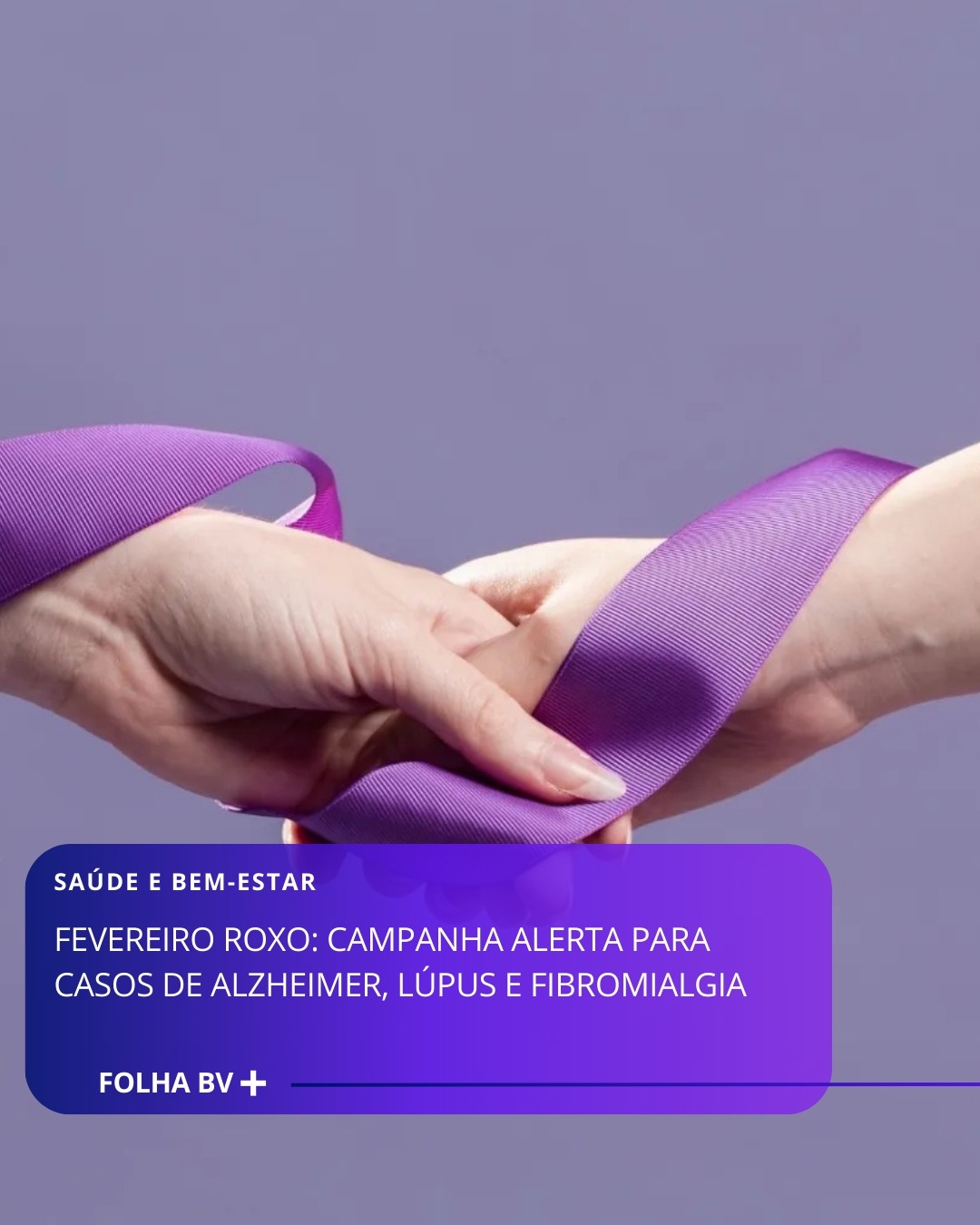 https://www.folhabv.com.br/saude-e-bem-estar/fevereiro-roxo-campanha-alerta-para-casos-de-alzheimer-lupus-e-fibromialgia/